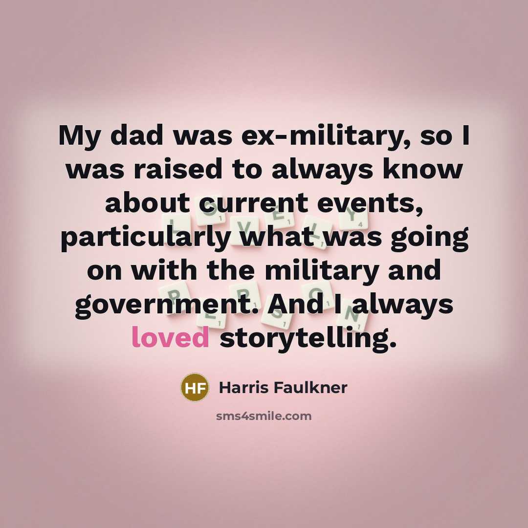 “My dad was ex-military, so I was raised to always…” quote by Harris Faulkner