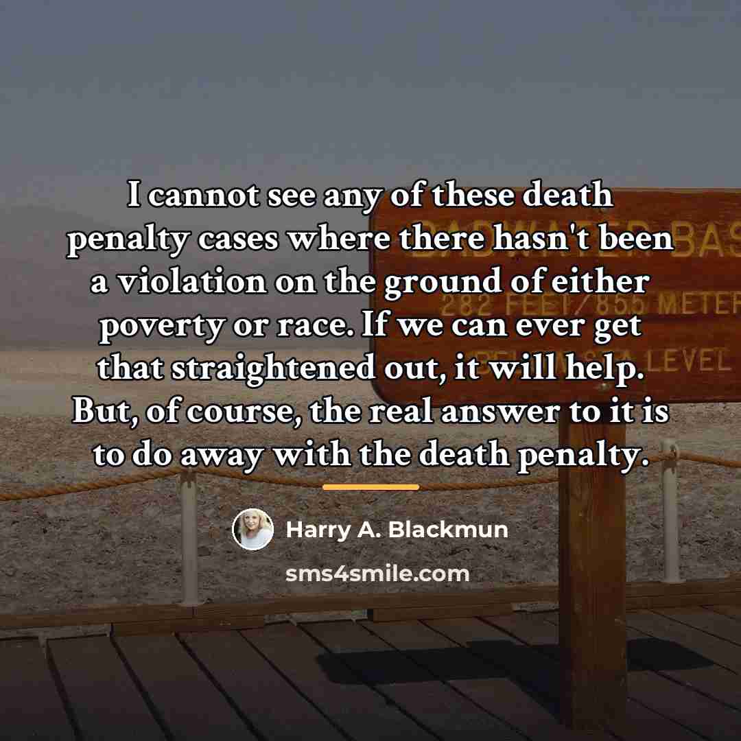 “I cannot see any of these death penalty cases where…” quote by Harry A. Blackmun