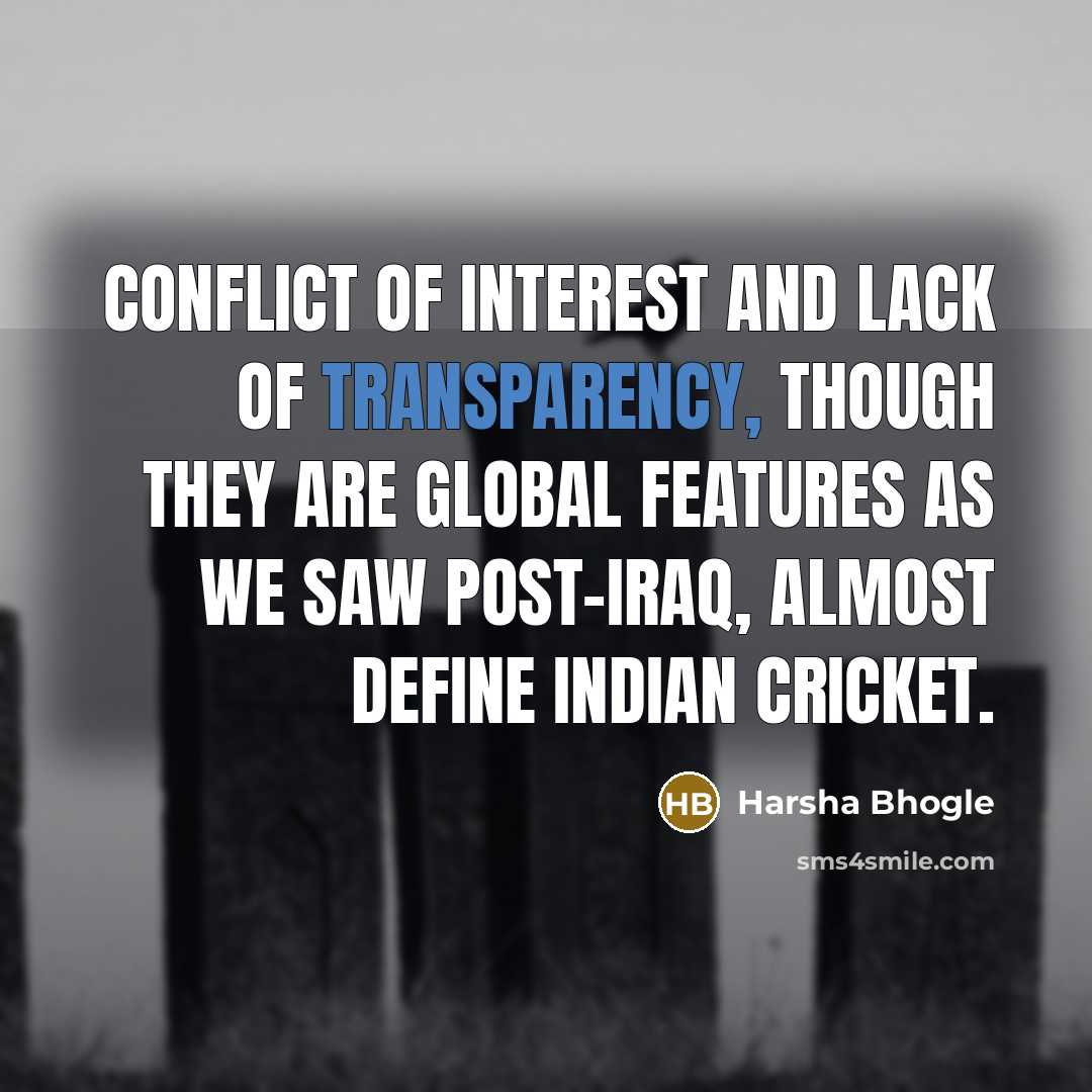 “Conflict of interest and lack of transparency, though they are…” quote by Harsha Bhogle