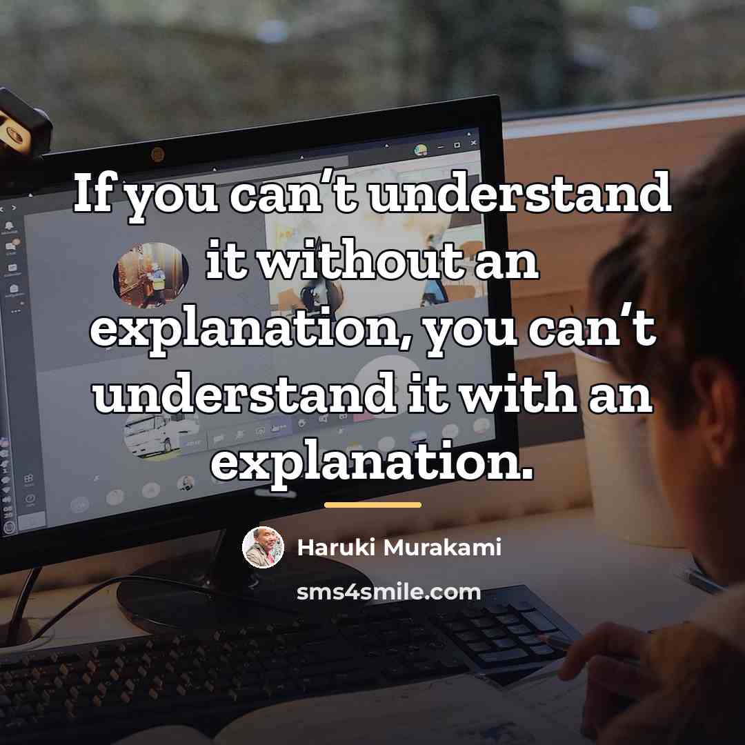 “If you can’t understand it without an explanation, you can’t…” quote by Haruki Murakami