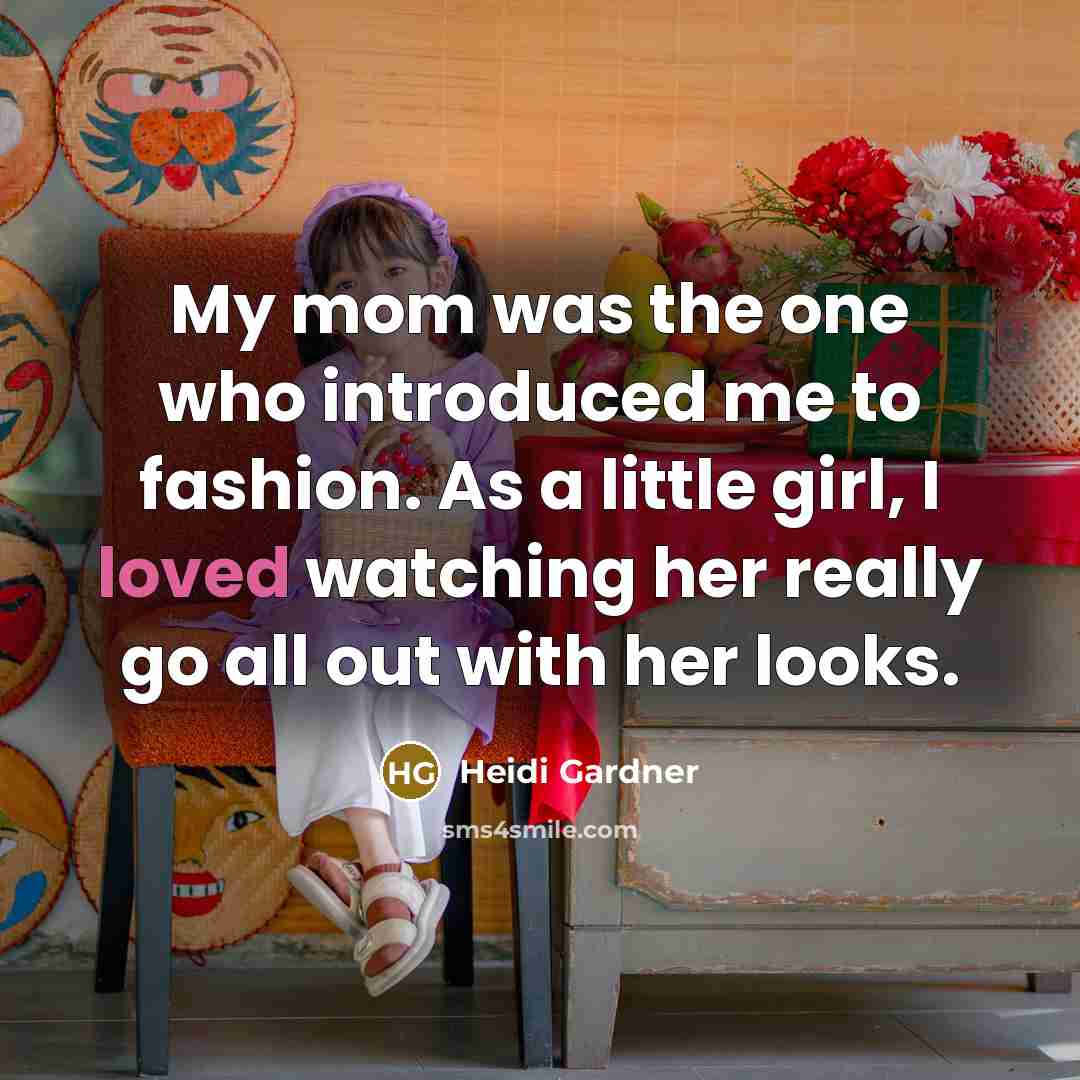 “My mom was the one who introduced me to fashion.…” quote by Heidi Gardner