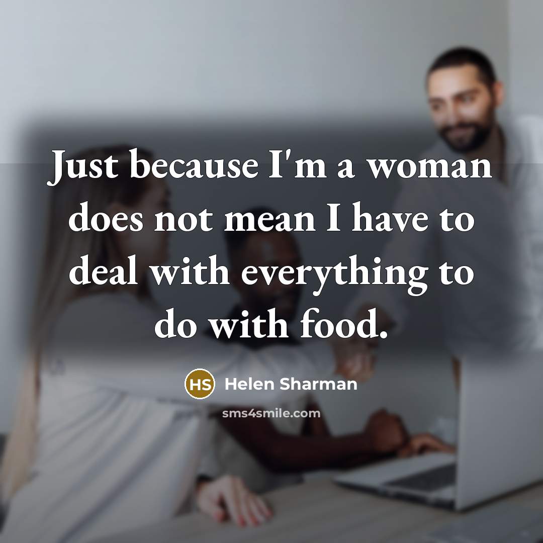 “Just because I'm a woman does not mean I have…” quote by Helen Sharman