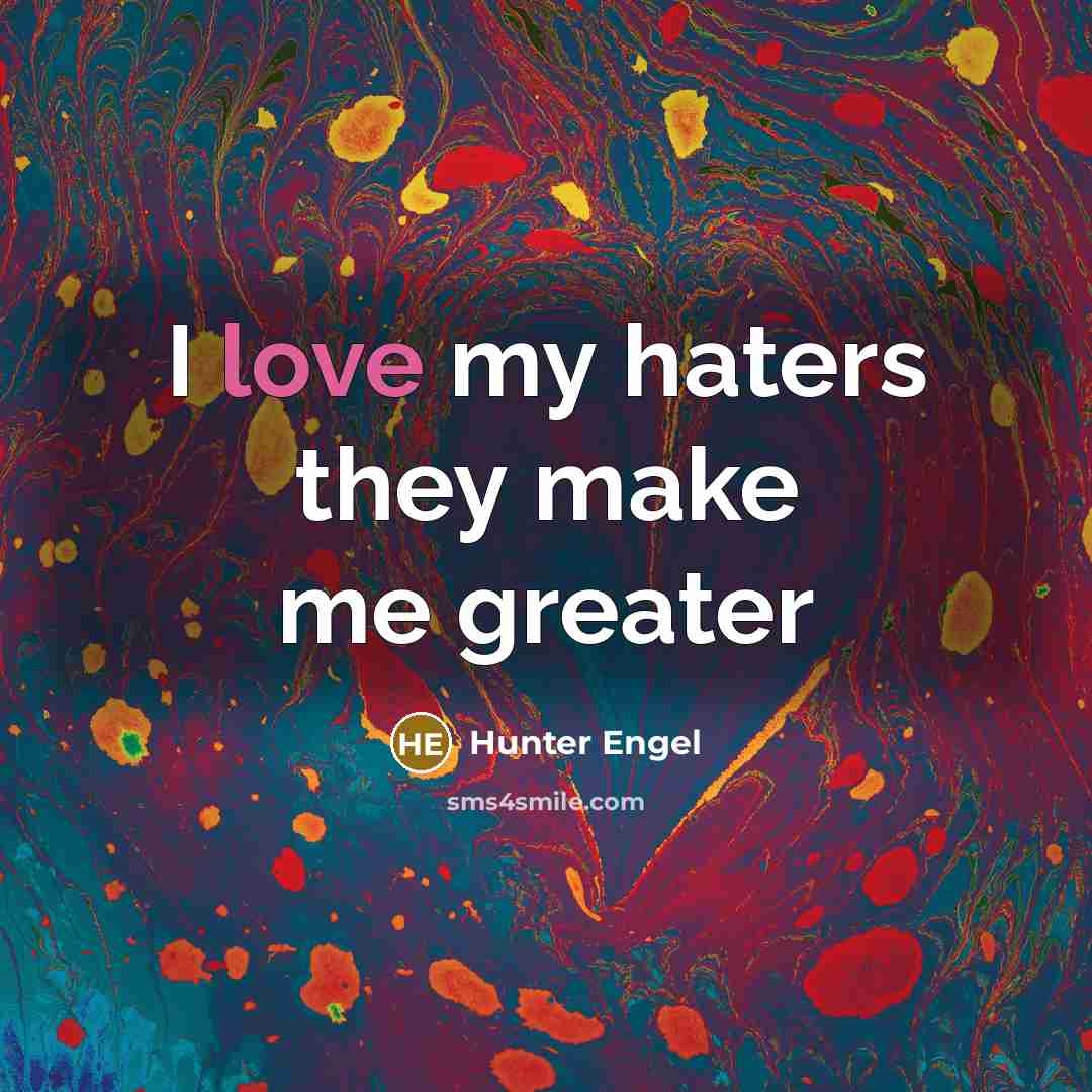 “I love my haters they make me greater” quote by Hunter Engel