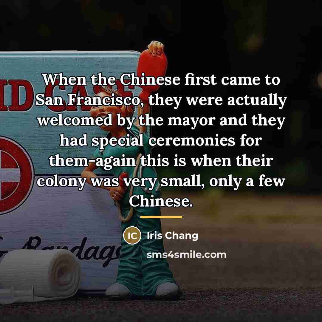 “When the Chinese first came to San Francisco, they were…” quote by Iris Chang