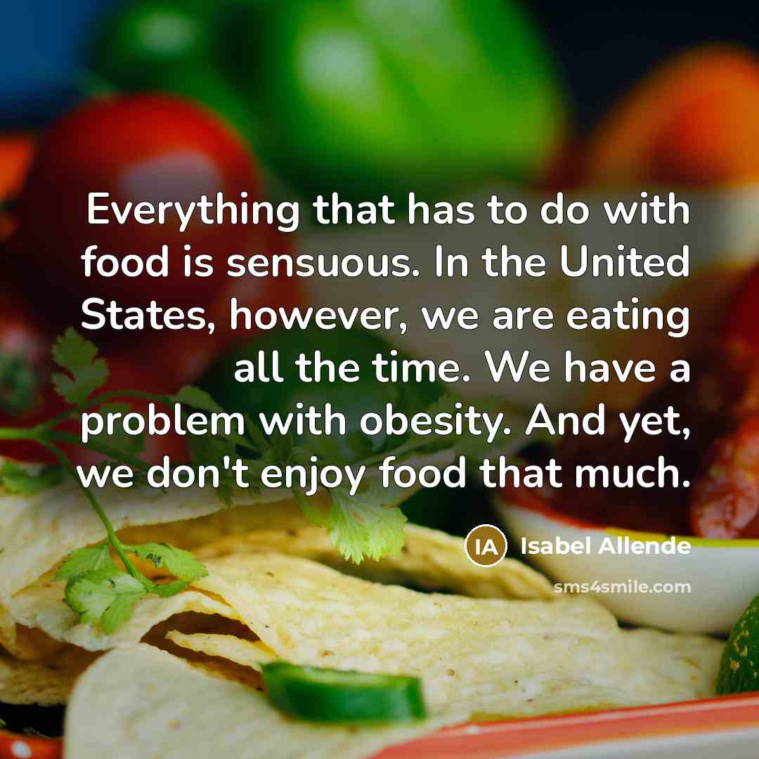 “Everything that has to do with food is sensuous. In…” quote by Isabel Allende