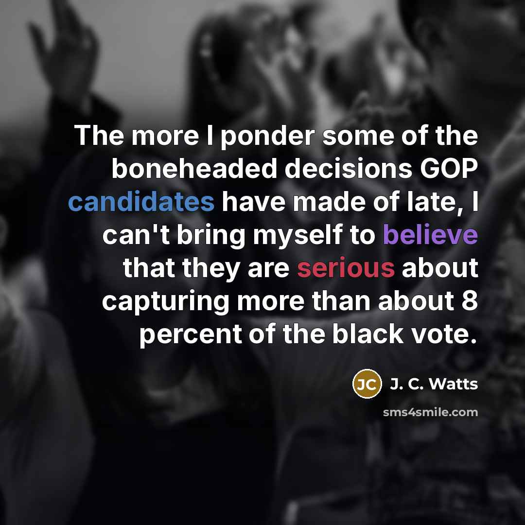 “The more I ponder some of the boneheaded decisions GOP…” quote by J. C. Watts