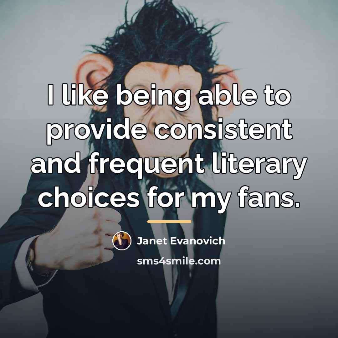 “I like being able to provide consistent and frequent literary…” quote by Janet Evanovich