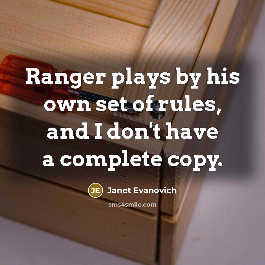 “Ranger plays by his own set of rules, and I…” quote by Janet Evanovich