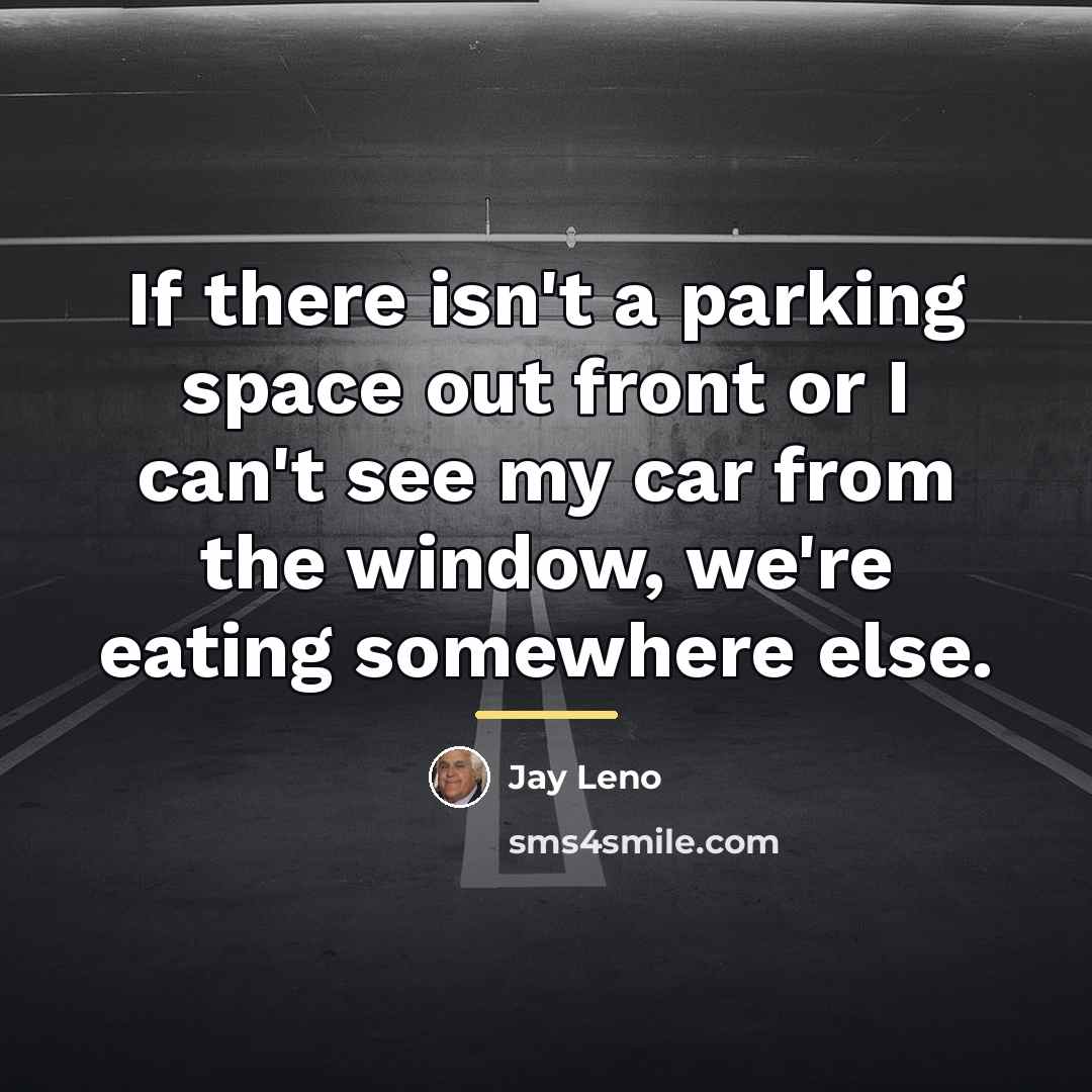 “If there isn't a parking space out front or I…” quote by Jay Leno