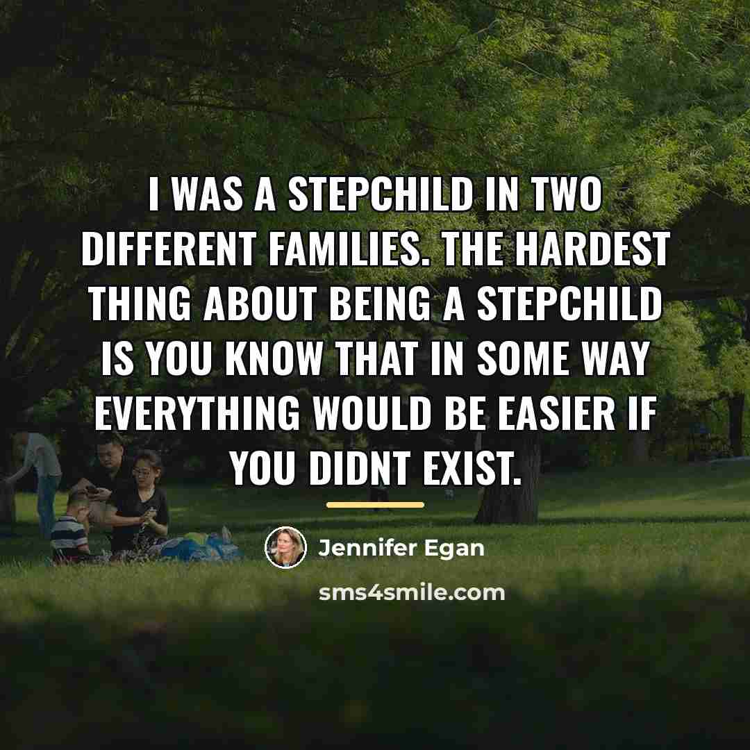 “I was a stepchild in two different families. The hardest…” quote by Jennifer Egan