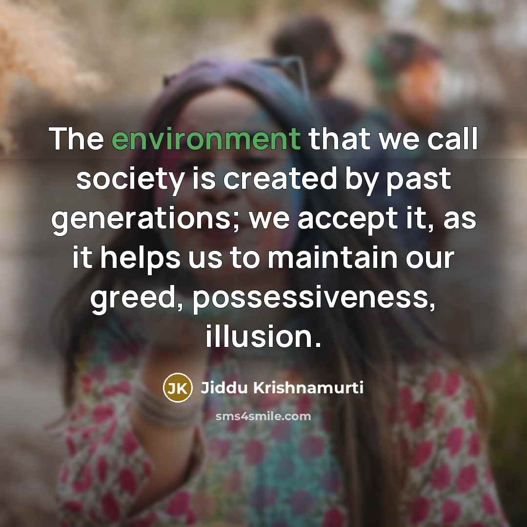 “The environment that we call society is created by past…” quote by Jiddu Krishnamurti