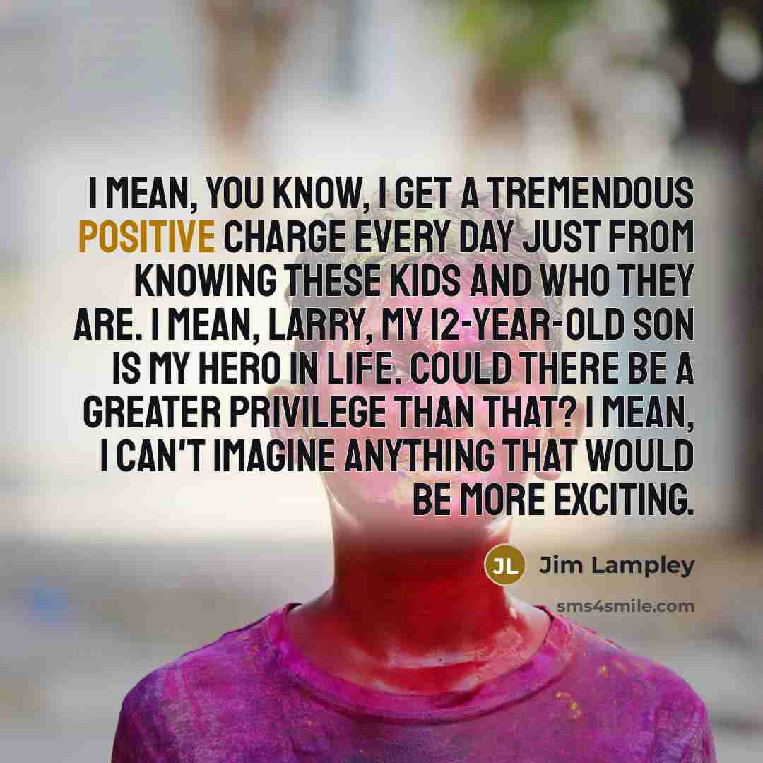 “I mean, you know, I get a tremendous positive charge…” quote by Jim Lampley
