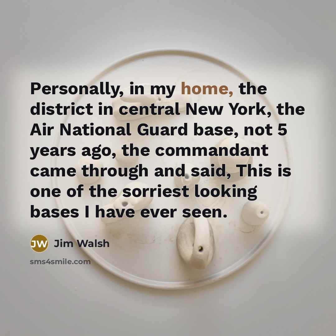“Personally, in my home, the district in central New York,…” quote by Jim Walsh