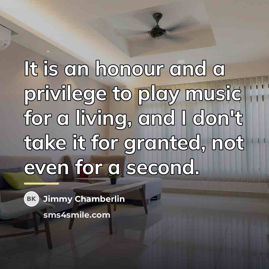“It is an honour and a privilege to play music…” quote by Jimmy Chamberlin