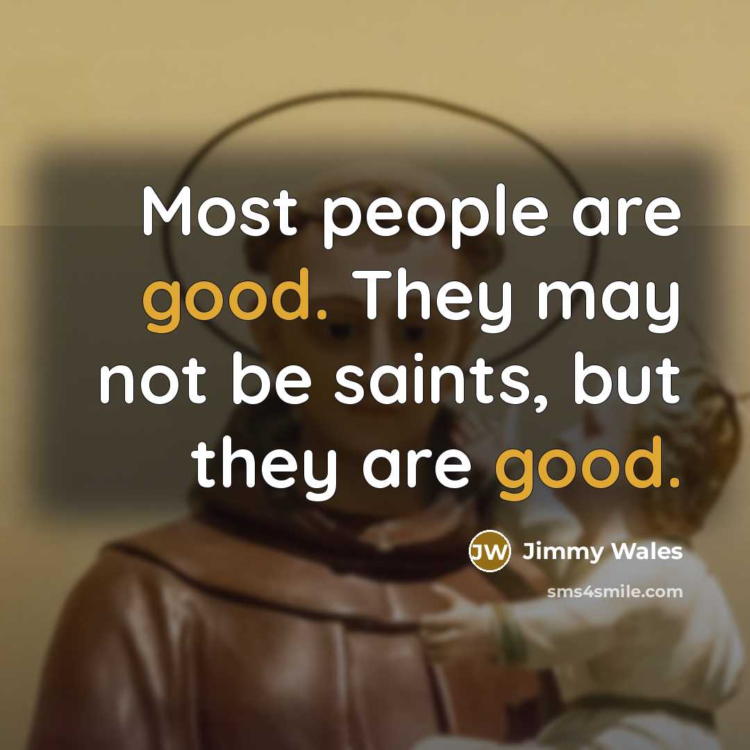 “Most people are good. They may not be saints, but…” quote by Jimmy Wales