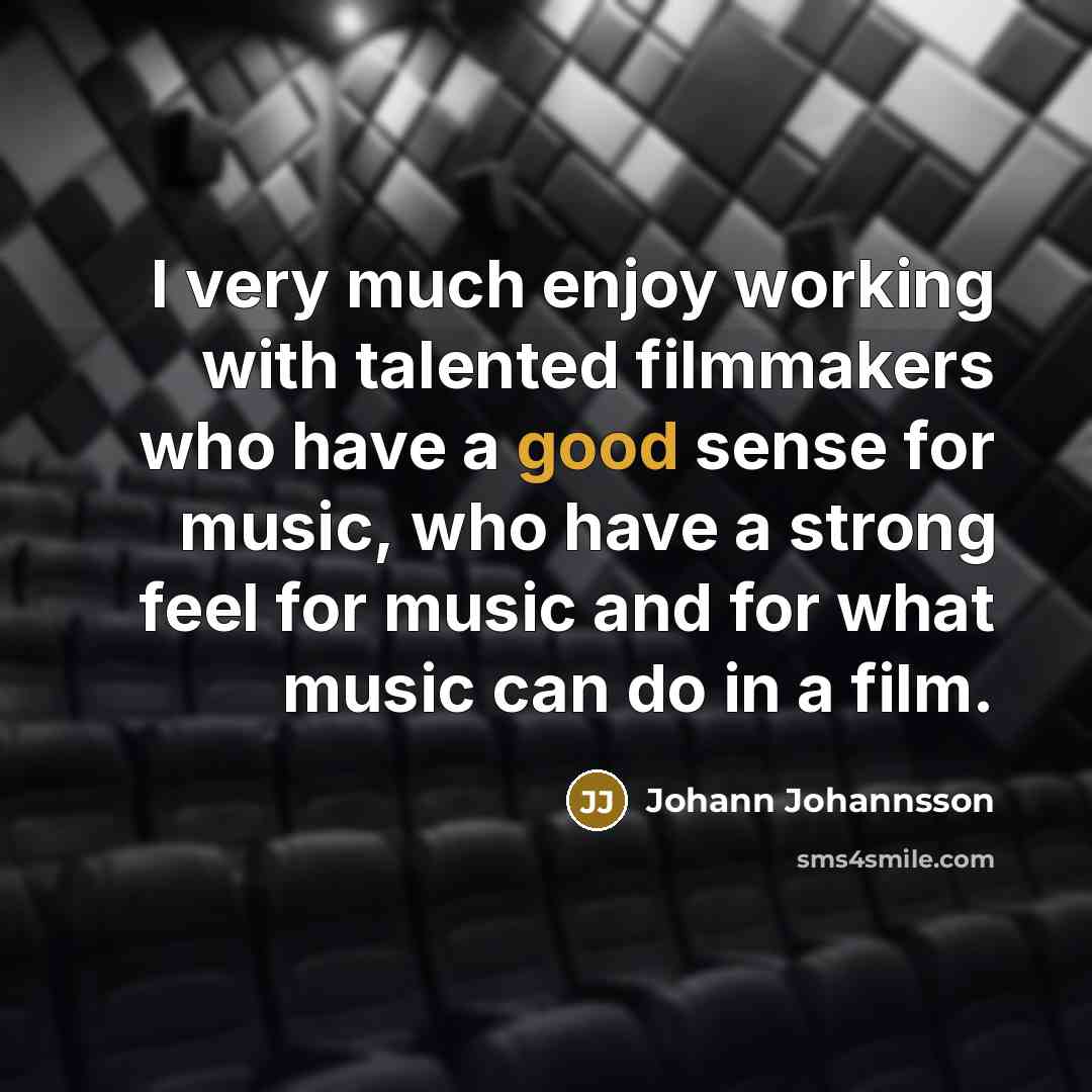 “I very much enjoy working with talented filmmakers who have…” quote by Johann Johannsson