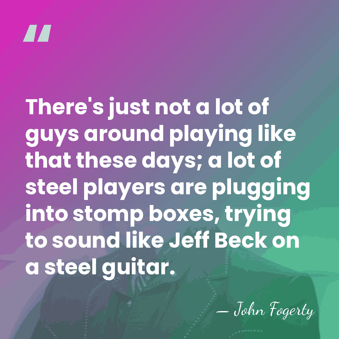There's just not a lot of guys around playing like that these&hellip; - John Fogerty