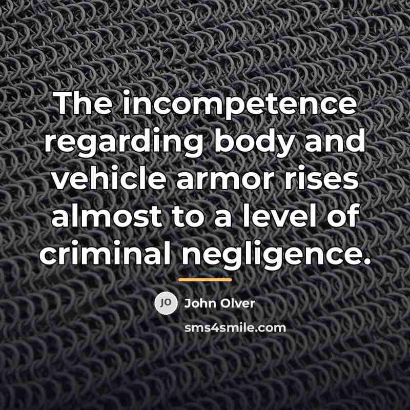 “The incompetence regarding body and vehicle armor rises almost to…” quote by John Olver
