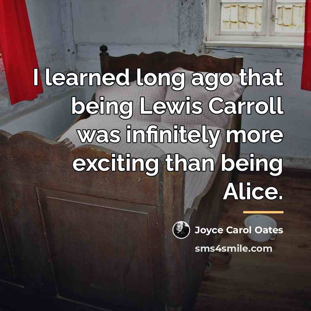 “I learned long ago that being Lewis Carroll was infinitely…” quote by Joyce Carol Oates