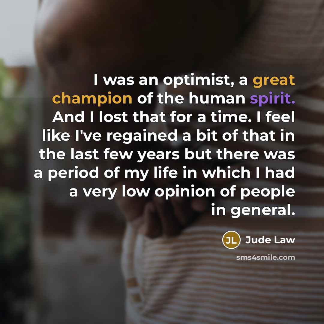 “I was an optimist, a great champion of the human…” quote by Jude Law