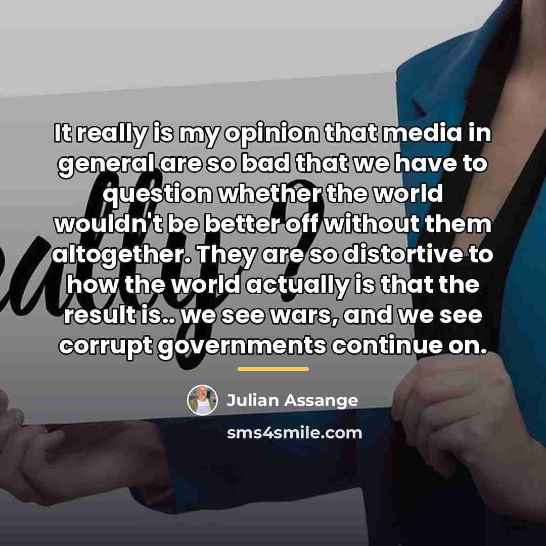 “It really is my opinion that media in general are…” quote by Julian Assange