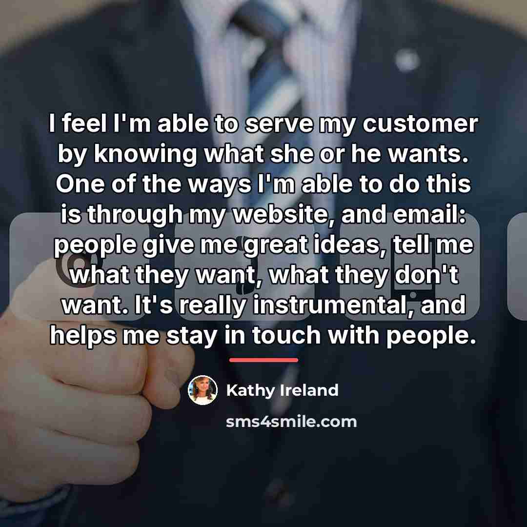 “I feel I'm able to serve my customer by knowing…” quote by Kathy Ireland
