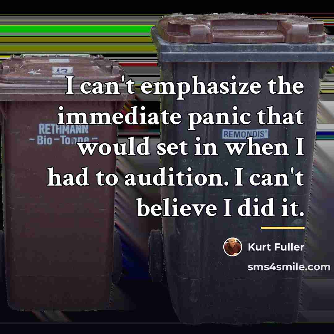 “I can't emphasize the immediate panic that would set in…” quote by Kurt Fuller