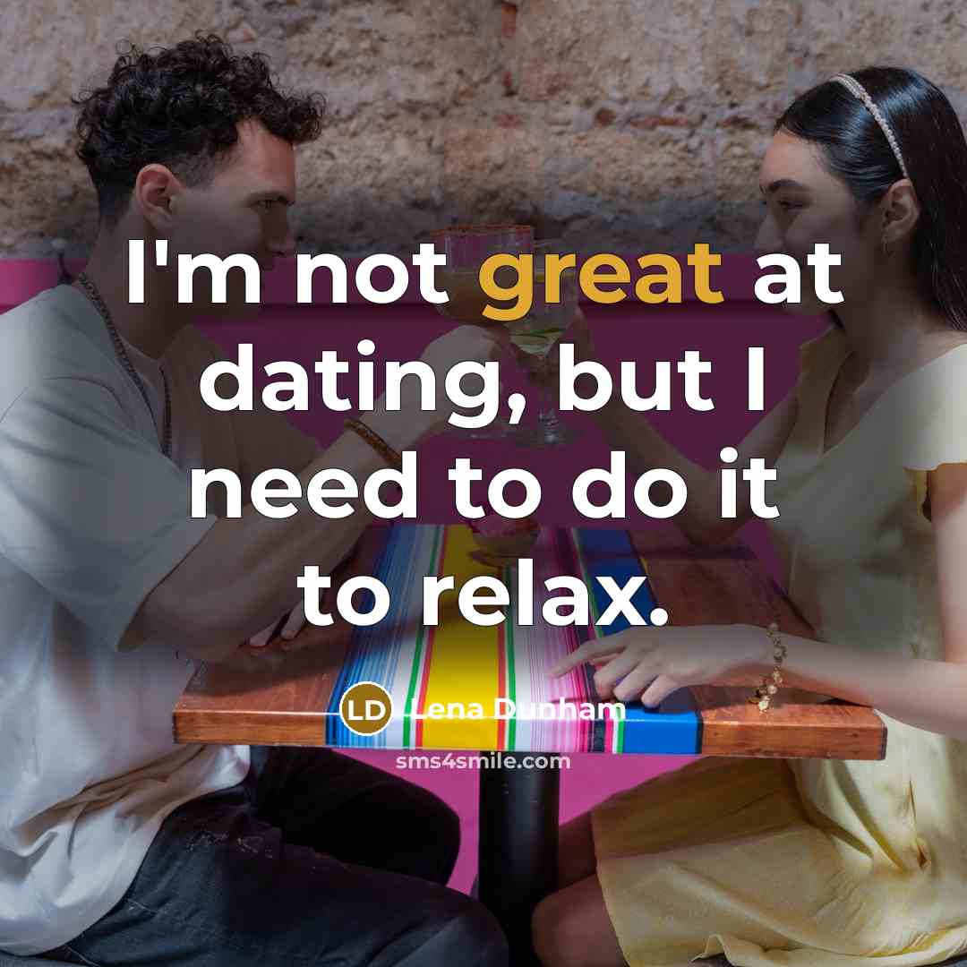 “I'm not great at dating, but I need to do…” quote by Lena Dunham