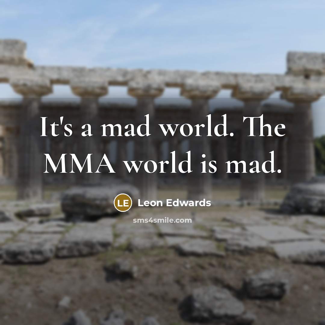 “It's a mad world. The MMA world is mad.…” quote by Leon Edwards