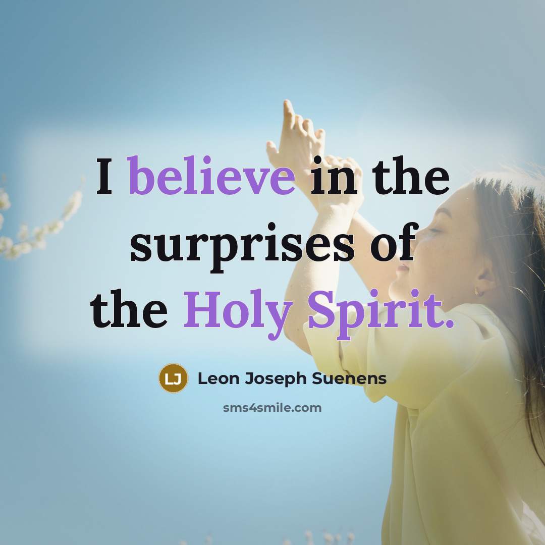 “I believe in the surprises of the Holy Spirit.…” quote by Leon Joseph Suenens