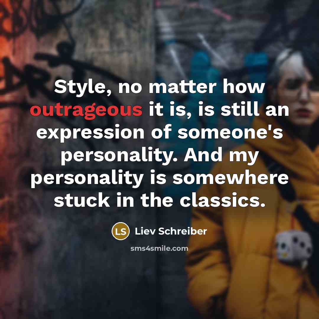 “Style, no matter how outrageous it is, is still an…” quote by Liev Schreiber