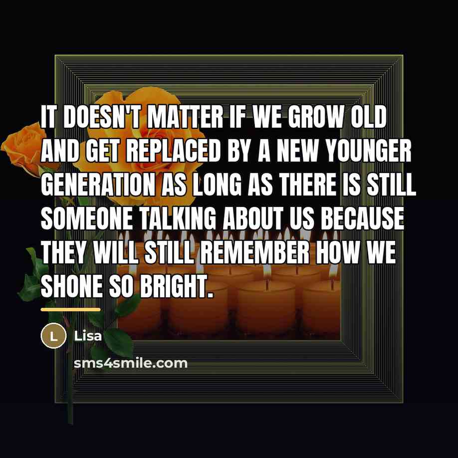 “It doesn't matter if we grow old and get replaced…” quote by Lisa