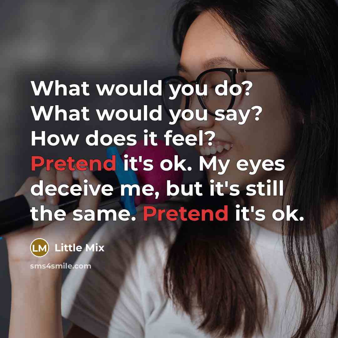 “What would you do? What would you say? How does…” quote by Little Mix