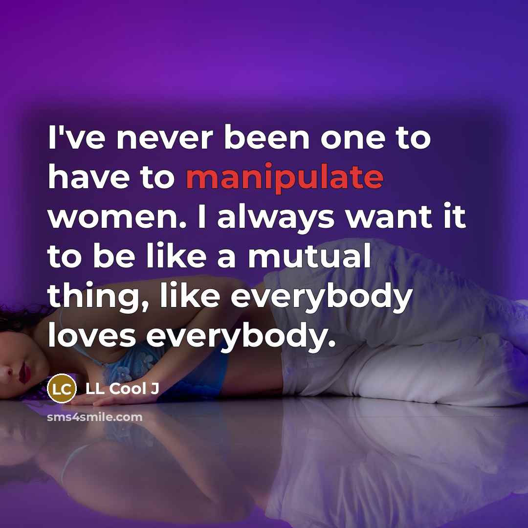 “I've never been one to have to manipulate women. I…” quote by LL Cool J