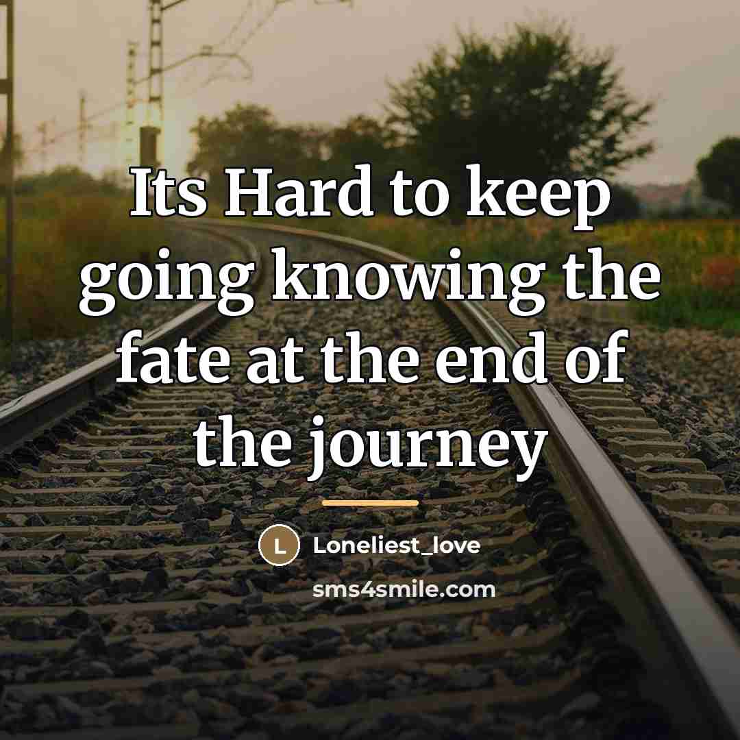 “Its Hard to keep going knowing the fate at the…” quote by Loneliest_love