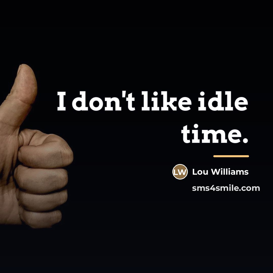 “I don't like idle time.…” quote by Lou Williams