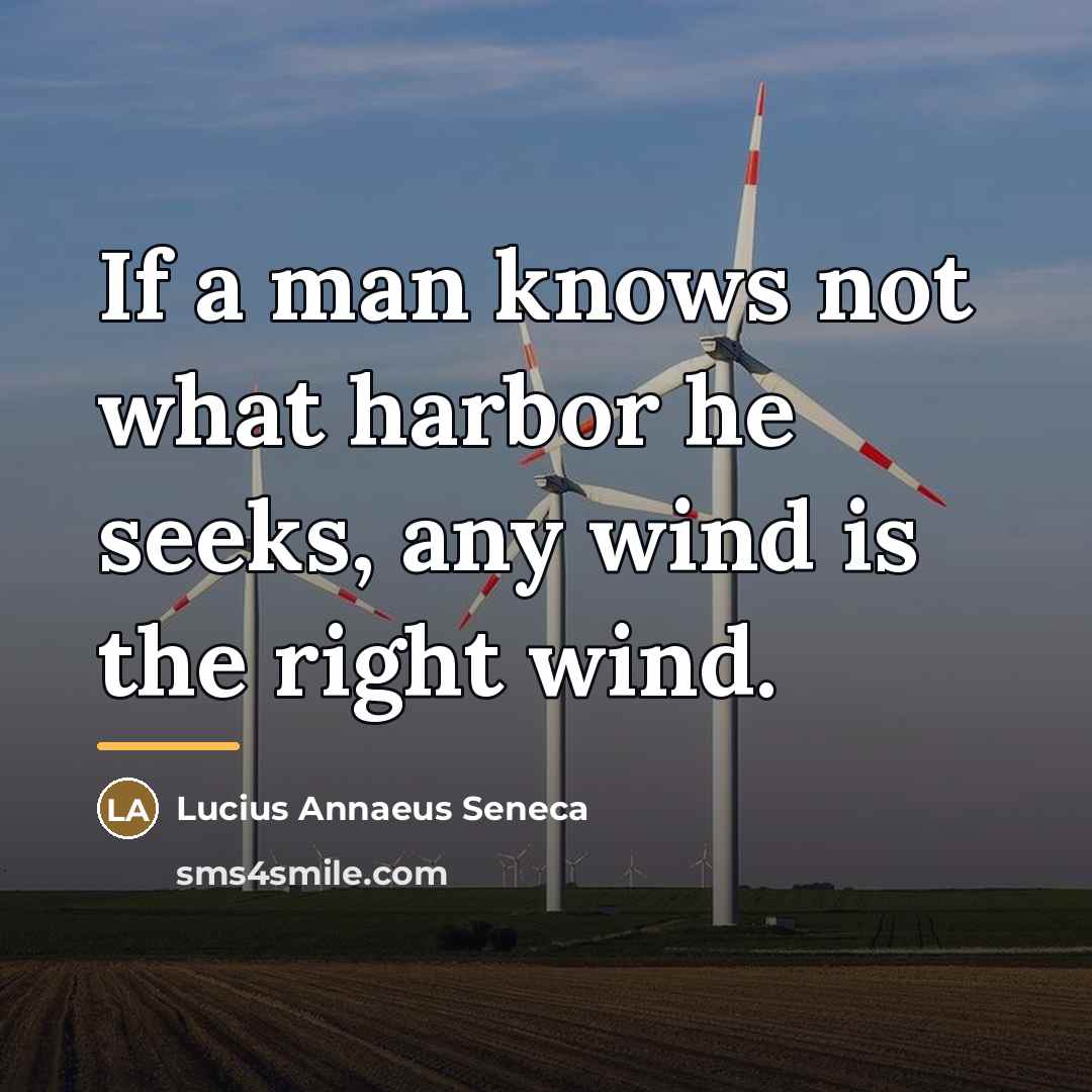 “If a man knows not what harbor he seeks, any…” quote by Lucius Annaeus Seneca