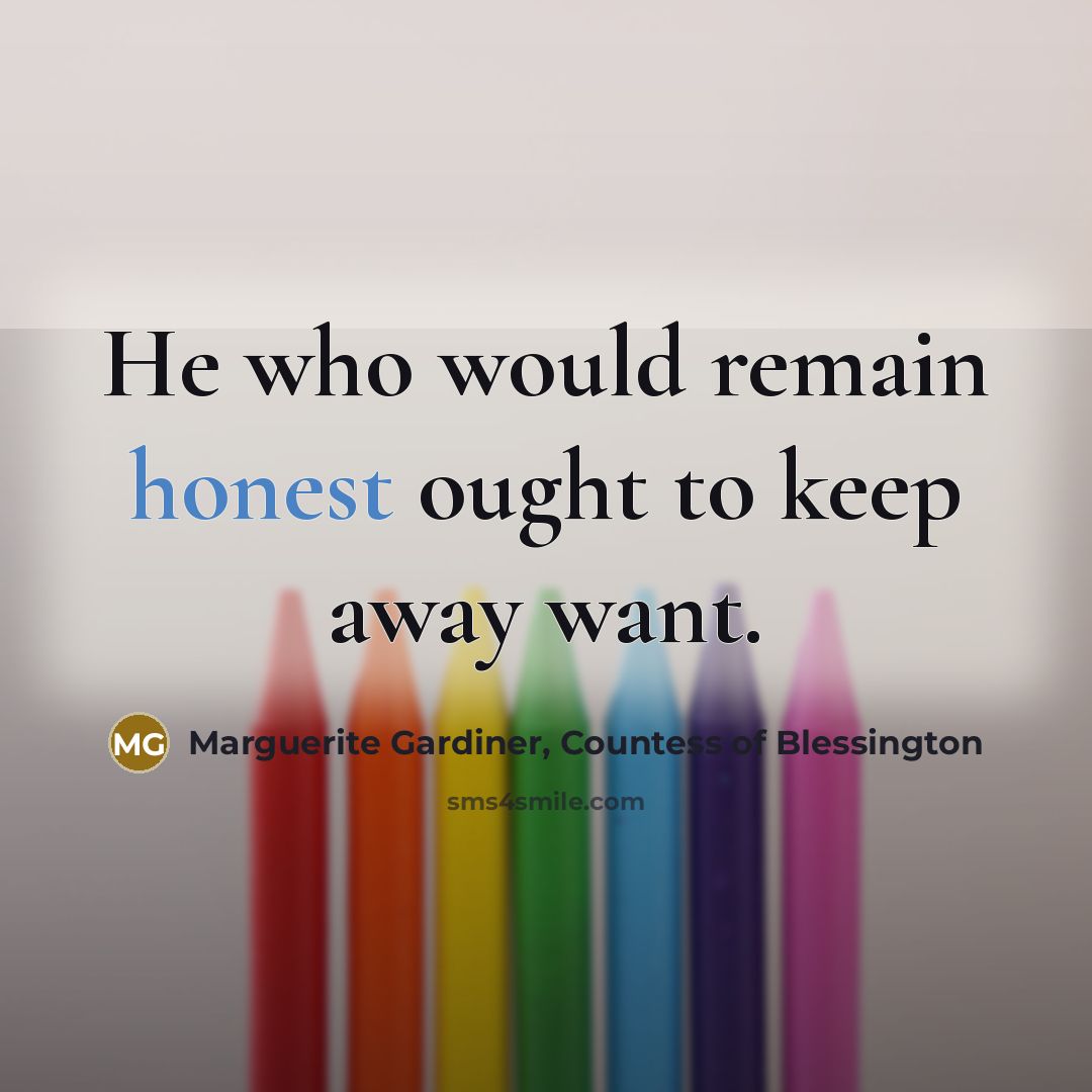 “He who would remain honest ought to keep away want.…” quote by Marguerite Gardiner, Countess of Blessington
