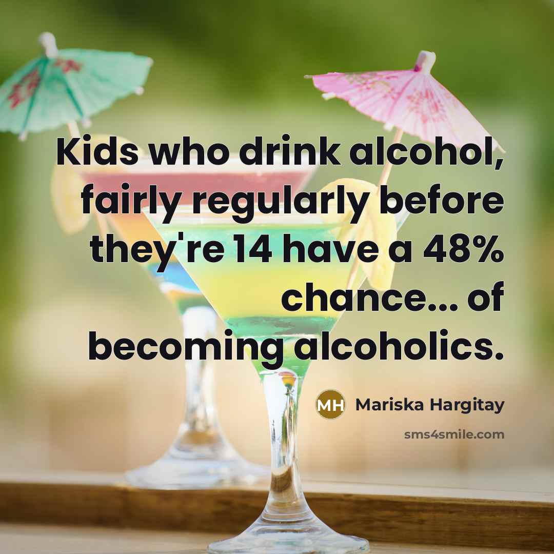 “Kids who drink alcohol, fairly regularly before they're 14 have…” quote by Mariska Hargitay