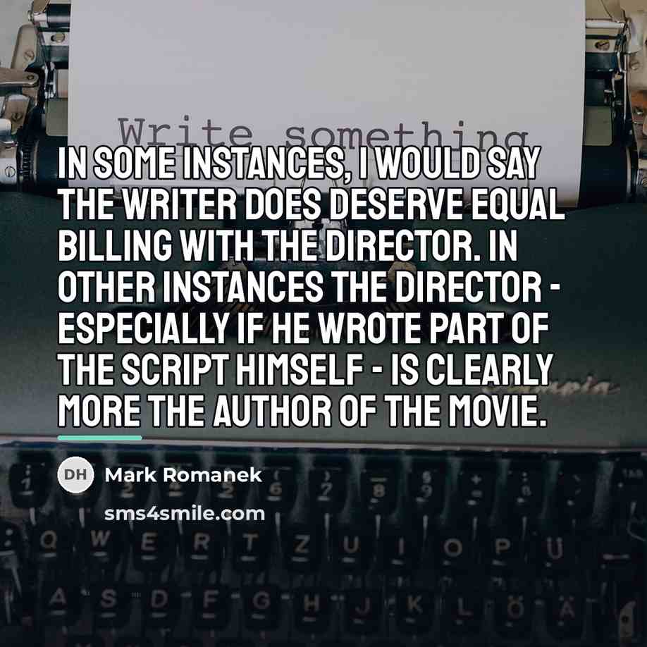 “In some instances, I would say the writer does deserve…” quote by Mark Romanek