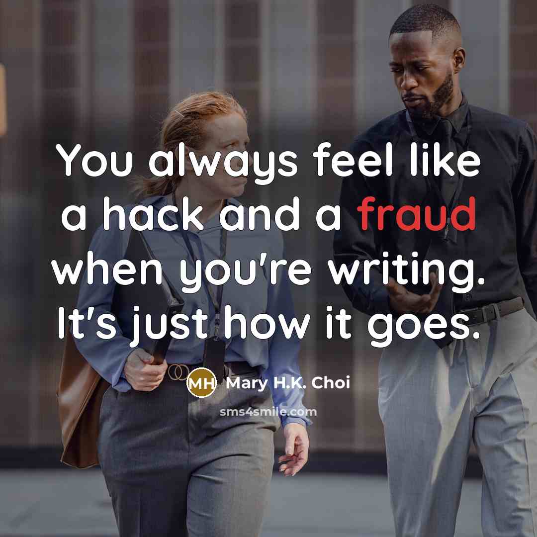 “You always feel like a hack and a fraud when…” quote by Mary H.K. Choi