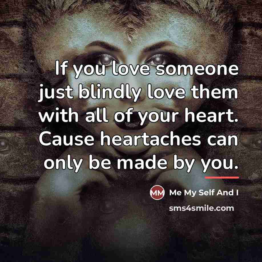 “If you love someone just blindly love them with all…” quote by Me My Self And I