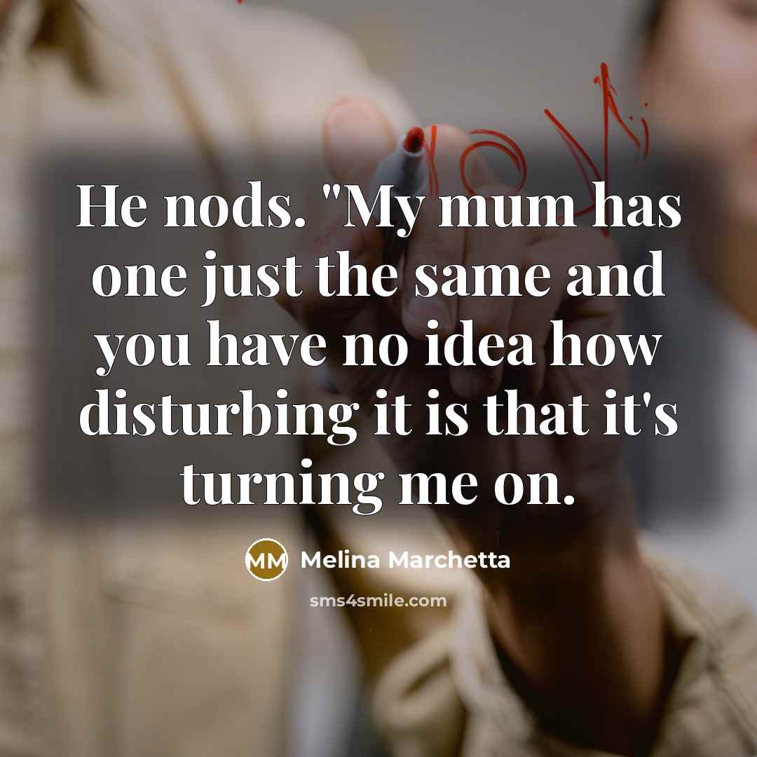 “He nods. "My mum has one just the same and…” quote by Melina Marchetta
