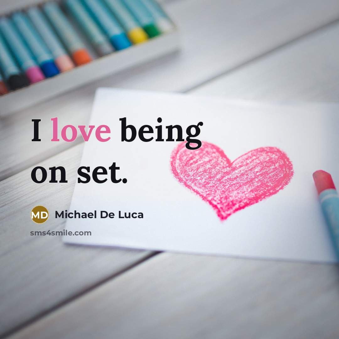 “I love being on set.…” quote by Michael De Luca