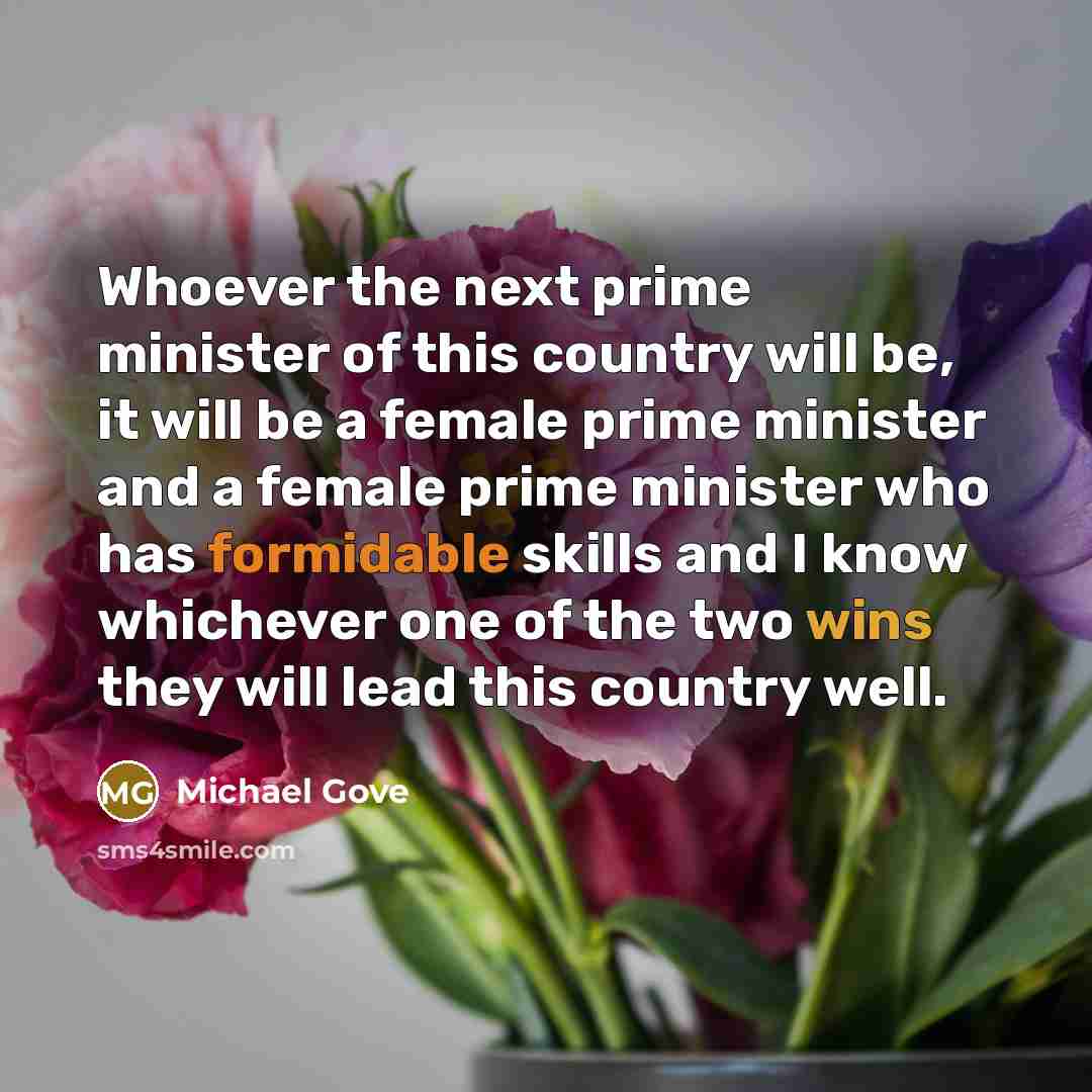 “Whoever the next prime minister of this country will be,…” quote by Michael Gove