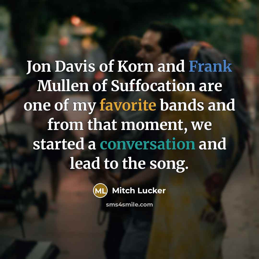 “Jon Davis of Korn and Frank Mullen of Suffocation are…” quote by Mitch Lucker