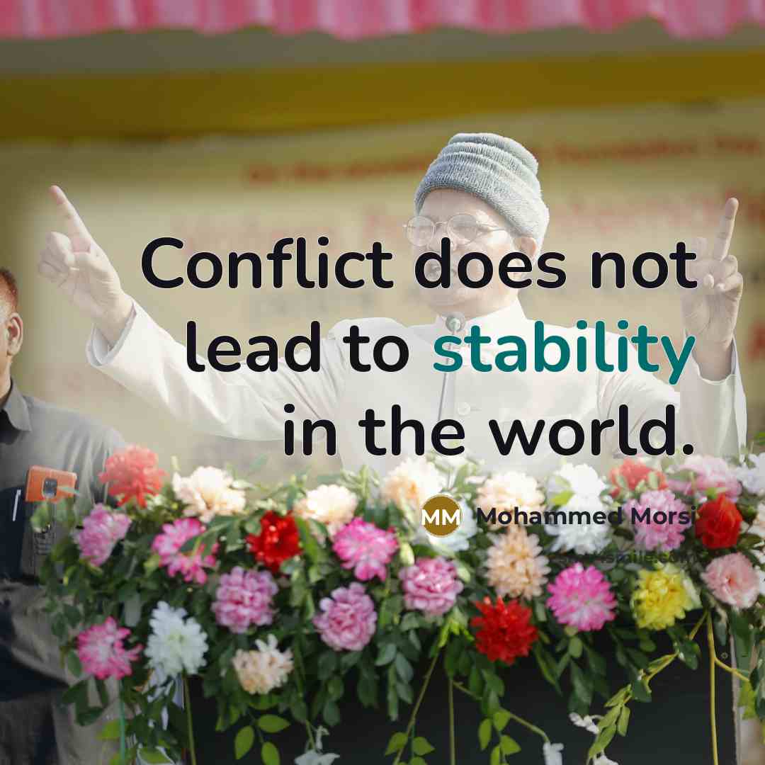 “Conflict does not lead to stability in the world.…” quote by Mohammed Morsi