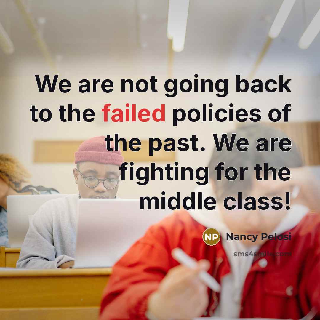 “We are not going back to the failed policies of…” quote by Nancy Pelosi