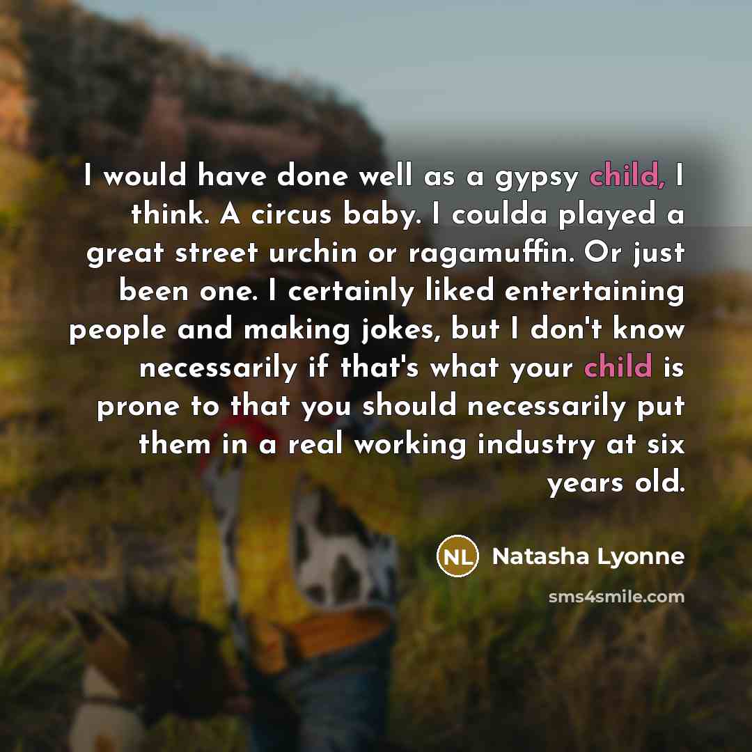 “I would have done well as a gypsy child, I…” quote by Natasha Lyonne