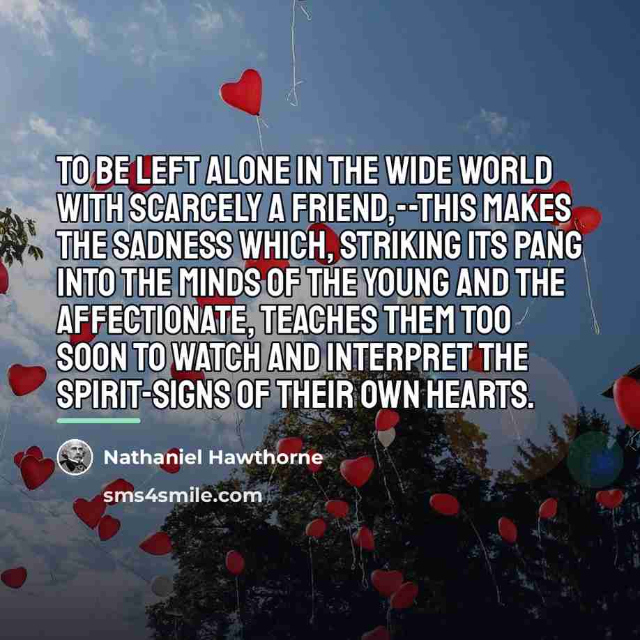 “To be left alone in the wide world with scarcely…” quote by Nathaniel Hawthorne